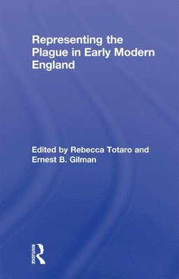Rebecca Totaro, Ernest B. Gilman, USA) Totaro, Rebecca (Florida Gulf Coast University, USA) Gilman, Ernest B. (New York University - Representing the Plague in Early Modern England, Häftad
