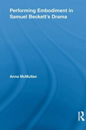 Anna McMullan, Anna Mcmullan - Performing Embodiment in Samuel Beckett's Drama, Häftad