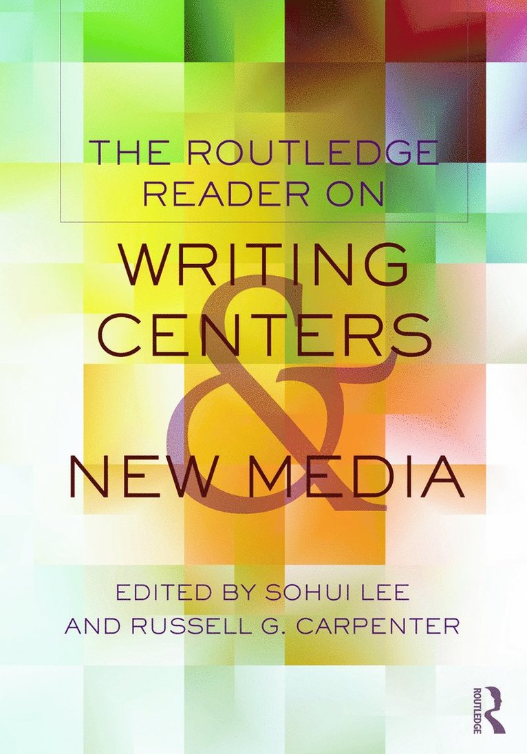 Sohui Lee, Russell G. Carpenter, USA) Lee, Sohui (Stanford University, USA) Carpenter, Russell G. (Eastern Kentucky University - Routledge Reader on Writing Centers and New Media, Häftad