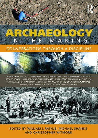 William L Rathje, Michael Shanks, Christopher Witmore - Archaeology in the Making, Inbunden