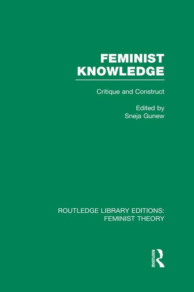 Sneja Gunew - Feminist Knowledge (RLE Feminist Theory), Inbunden