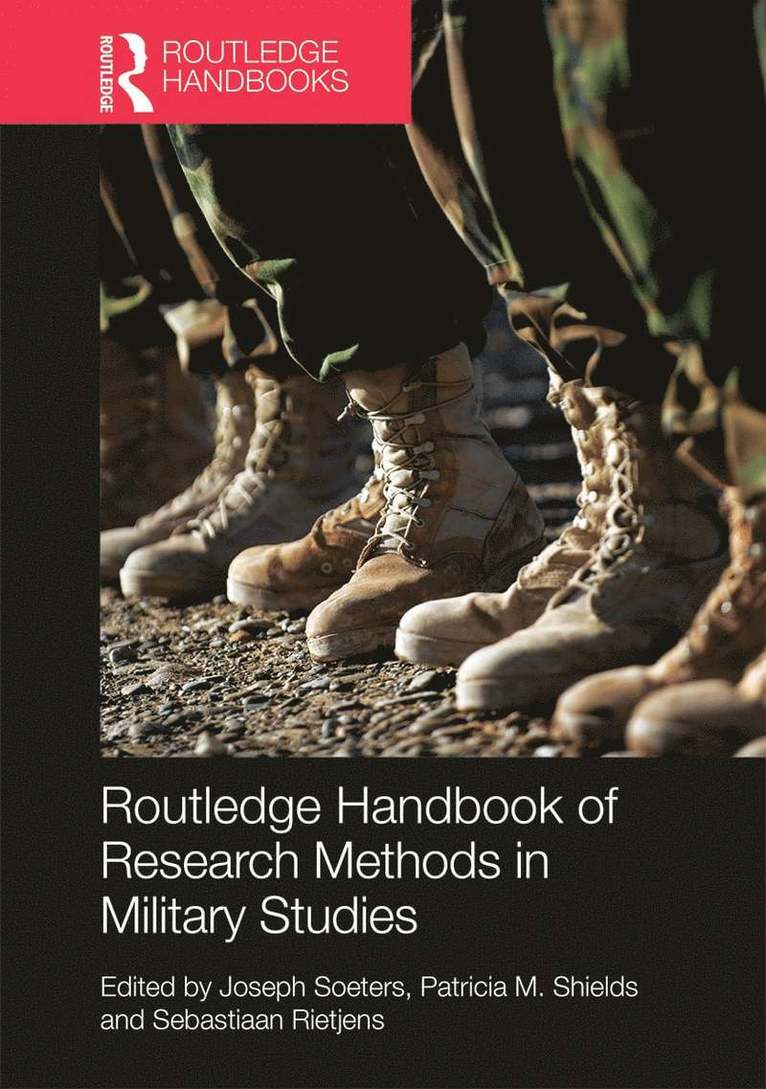 Joseph Soeters, Patricia M. Shields, Sebastiaan Rietjens, the Netherlands) Soeters, Joseph (Tilburg University, USA) Shields, Patricia M. (Texas State University, the Netherlands) Rietjens, Sebastiaan (Netherlands Defense Academy, Breda - Routledge Handbook of Research Methods in Military Studies, Inbunden