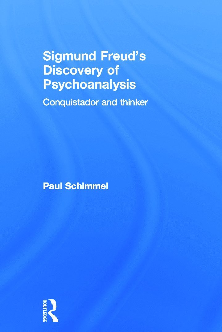 Paul Schimmel - Sigmund Freud's Discovery of Psychoanalysis, Inbunden