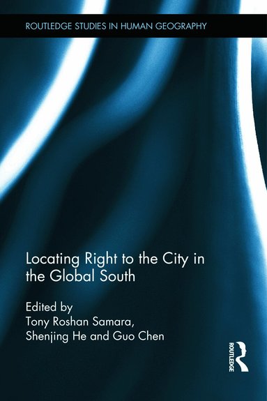 Tony Samara, Shenjing He, Guo Chen - Locating Right to the City in the Global South, Inbunden