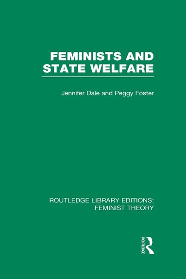 JENNIFER DALE, PEGGY FOSTER - Feminists and State Welfare (RLE Feminist Theory), Inbunden