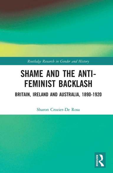 Sharon Crozier-De Rosa - Shame and the Anti-Feminist Backlash, Inbunden