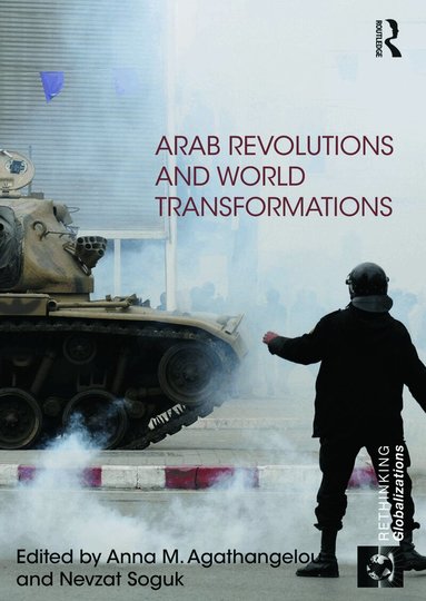 Anna Agathangelou, Nevzat Soguk - Arab Revolutions and World Transformations, Inbunden