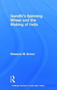 bokomslag Gandhi's Spinning Wheel and the Making of India