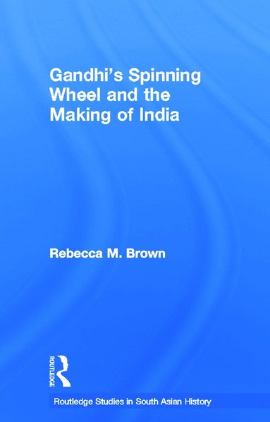 bokomslag Gandhi's Spinning Wheel and the Making of India