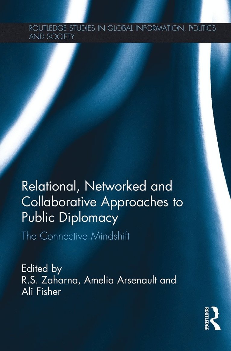 R.S. Zaharna, Amelia Arsenault, Ali Fisher, USA) Zaharna, R.S. (American University, USA) Arsenault, Amelia (Georgia State University, R. S. Zaharna - Relational, Networked and Collaborative Approaches to Public Diplomacy, Inbunden