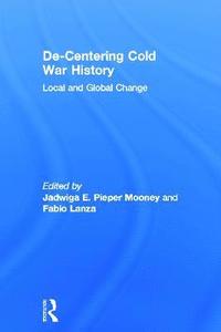 bokomslag De-Centering Cold War History