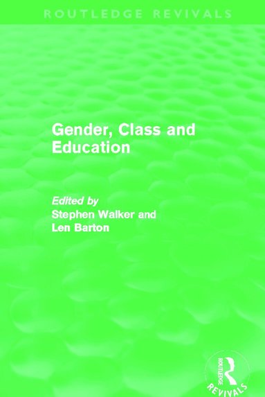Stephen Walker, Len Barton - Gender, Class and Education (Routledge Revivals), Inbunden
