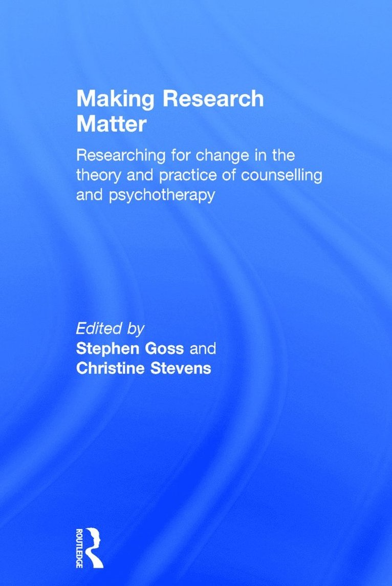 Stephen Goss, Christine Stevens, UK) Goss, Stephen (Dr. Stephen Goss, The Metanoia Institute, Middlesex University, UK.) Stevens, Christine (Dr. Christine Stevens, The Metanoia Institute - Making Research Matter, Inbunden