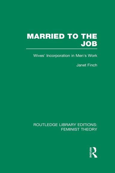 Janet Finch - Married to the Job (RLE Feminist Theory), Inbunden