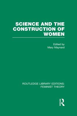 Mary Maynard - Science and the Construction of Women (RLE Feminist Theory), Inbunden