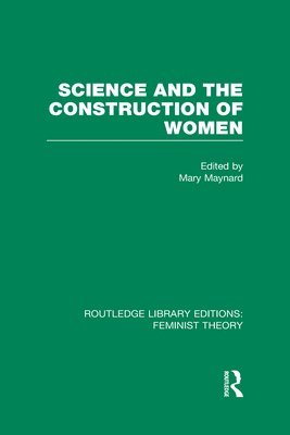 Science and the Construction of Women (RLE Feminist Theory) 1