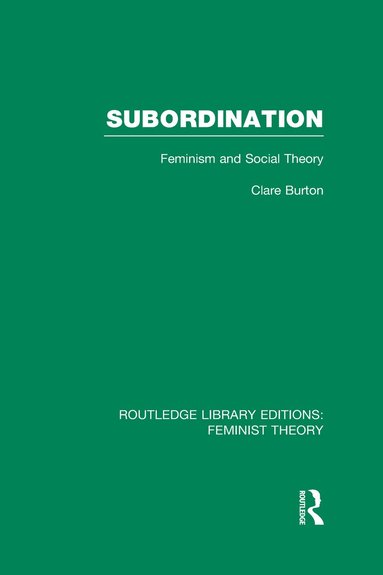 Clare Burton - Subordination (RLE Feminist Theory), Inbunden