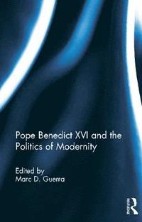 bokomslag Pope Benedict XVI and the Politics of Modernity