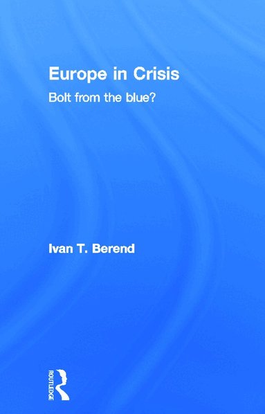 Ivan Berend - Europe in Crisis, Inbunden