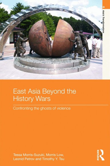 Tessa Morris-Suzuki, Morris Low, Leonid Petrov, Timothy Y. Tsu - East Asia Beyond the History Wars, Inbunden
