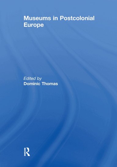 Dominic Thomas - Museums in Postcolonial Europe, Häftad
