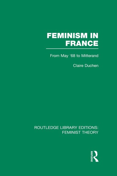 Claire Duchen - Feminism in France (RLE Feminist Theory), Inbunden