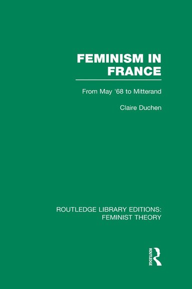 bokomslag Feminism in France (RLE Feminist Theory)