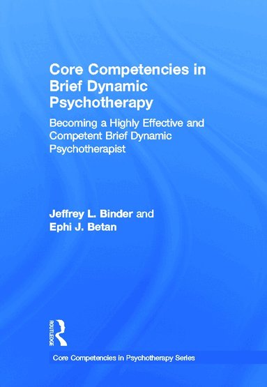 Jeffrey L. Binder, Ephi J. Betan - Core Competencies in Brief Dynamic Psychotherapy, Inbunden