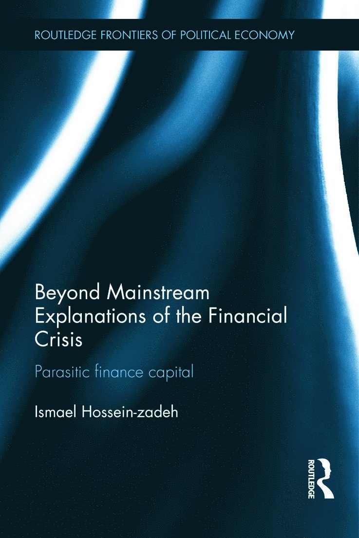 Ismael Hossein-zadeh, USA) Hossein-zadeh, Ismael (Drake University, Ismael Hossein-Zadeh - Beyond Mainstream Explanations of the Financial Crisis, Inbunden