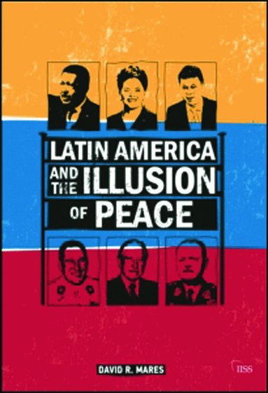 David R. Mares - Latin America and the Illusion of Peace, Häftad