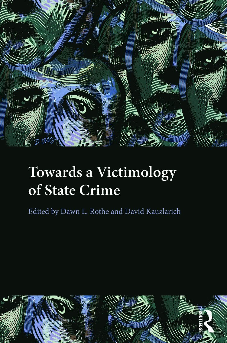 Dawn Rothe, David Kauzlarich, USA) Rothe, Dawn (School of Criminology and Criminal Justice, Florida Atlantic University, USA) Kauzlarich, David (Southern Illinois University Edwardsville - Towards a Victimology of State Crime, Inbunden
