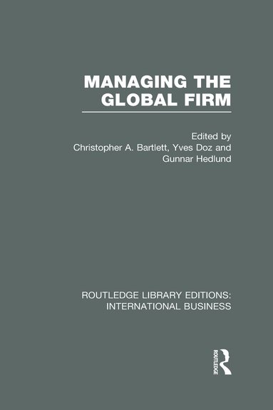 Christopher Bartlett, Yves Doz, Gunnar Hedlund - Managing the Global Firm (RLE International Business), Inbunden
