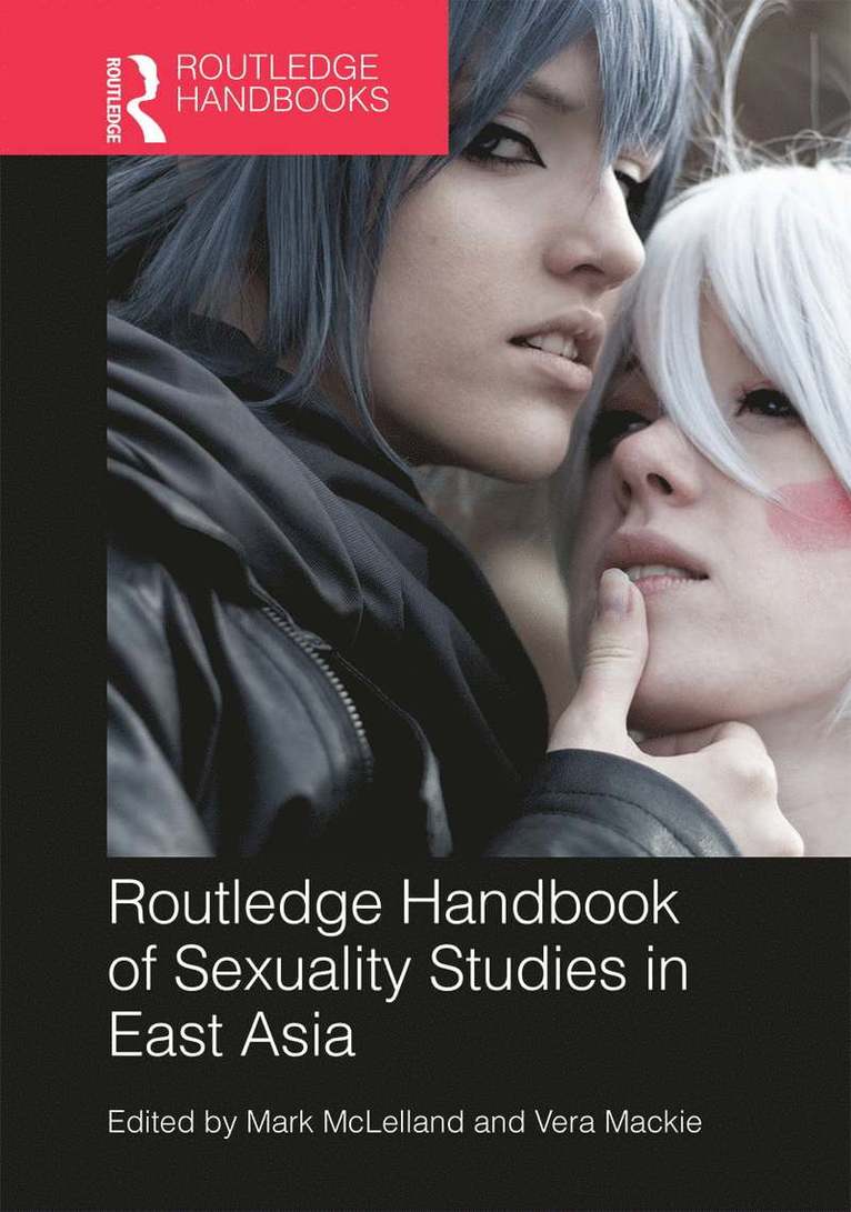 Mark McLelland, Vera Mackie, Vera MacKie - Routledge Handbook of Sexuality Studies in East Asia, Inbunden