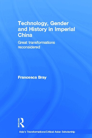 Francesca Bray - Technology, Gender and History in Imperial China, Inbunden