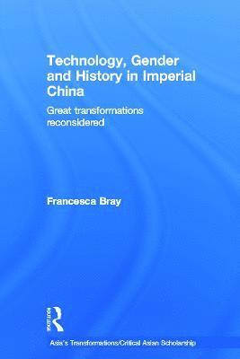Francesca Bray, UK) Bray, Francesca (University of Edinburgh - Technology, Gender and History in Imperial China, Inbunden