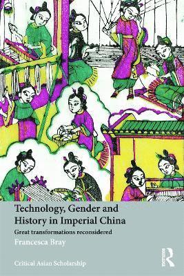 Francesca Bray, UK) Bray, Francesca (University of Edinburgh - Technology, Gender and History in Imperial China, Häftad