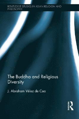 J. Abraham Velez de Cea, USA) Velez de Cea, J. Abraham (Eastern Kentucky University - Buddha and Religious Diversity, Inbunden