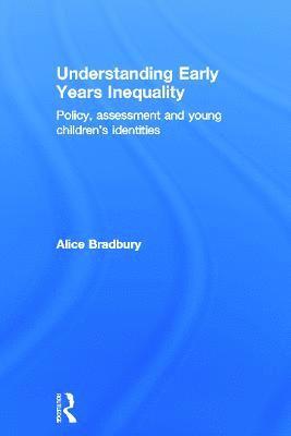 Alice Bradbury, UK) Bradbury, Alice (Department of Education, University of Roehampton - Understanding Early Years Inequality, Inbunden