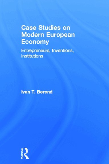 Ivan Berend - Case Studies on Modern European Economy, Inbunden