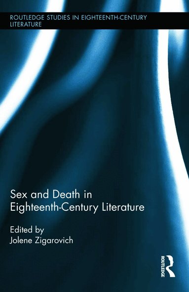 Jolene Zigarovich - Sex and Death in Eighteenth-Century Literature, Inbunden
