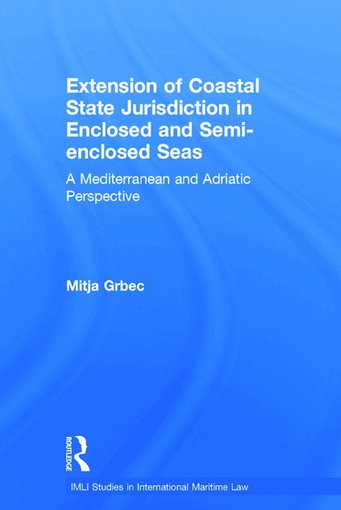 Mitja Grbec - Extension of Coastal State Jurisdiction in Enclosed or Semi-Enclosed Seas, Inbunden