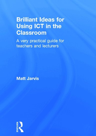 Matt Jarvis - Brilliant Ideas for Using ICT in the Classroom, Inbunden
