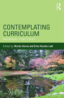 Wanda Hurren, Erika Hasebe-Ludt, Canada) Hasebe-Ludt, Erika (University of Lethbridge - Contemplating Curriculum, Inbunden