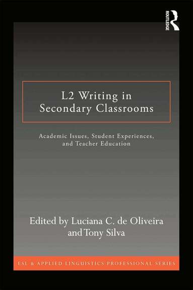 Luciana C. de Oliveira, Tony Silva - L2 Writing in Secondary Classrooms, Häftad