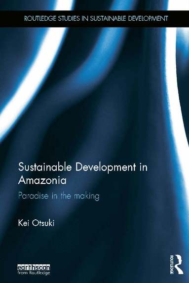 Kei Otsuki - Sustainable Development in Amazonia, Inbunden