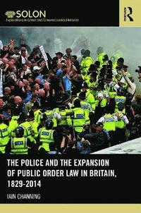 bokomslag The Police and the Expansion of Public Order Law in Britain, 1829-2014