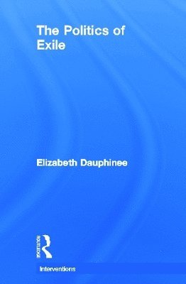 Elizabeth Dauphinee, Canada) Dauphinee, Elizabeth (York University - Politics of Exile, Inbunden