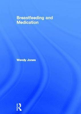 Wendy Jones - Breastfeeding and Medication, Inbunden