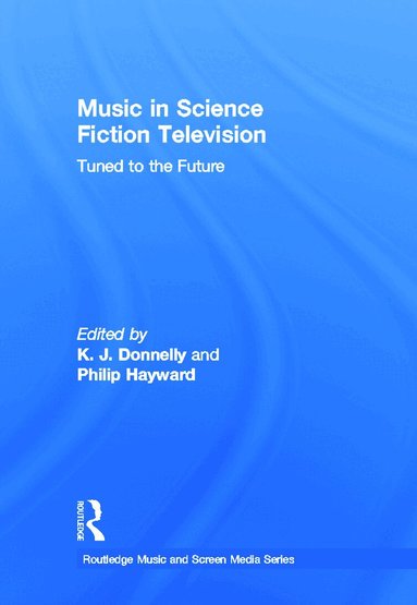 K.J. Donnelly, Philip Hayward - Music in Science Fiction Television, Inbunden