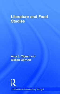 Amy Tigner, Allison Carruth - Literature and Food Studies, Inbunden